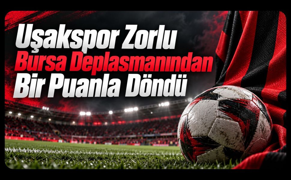 Uşakspor Zorlu Bursa Deplasmanından Bir Puanla Döndü