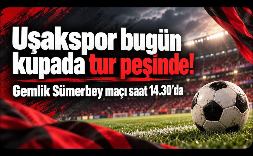 Uşakspor bugün kupada tur peşinde! Gemlik Sümerbey maçı saat 14.30’da