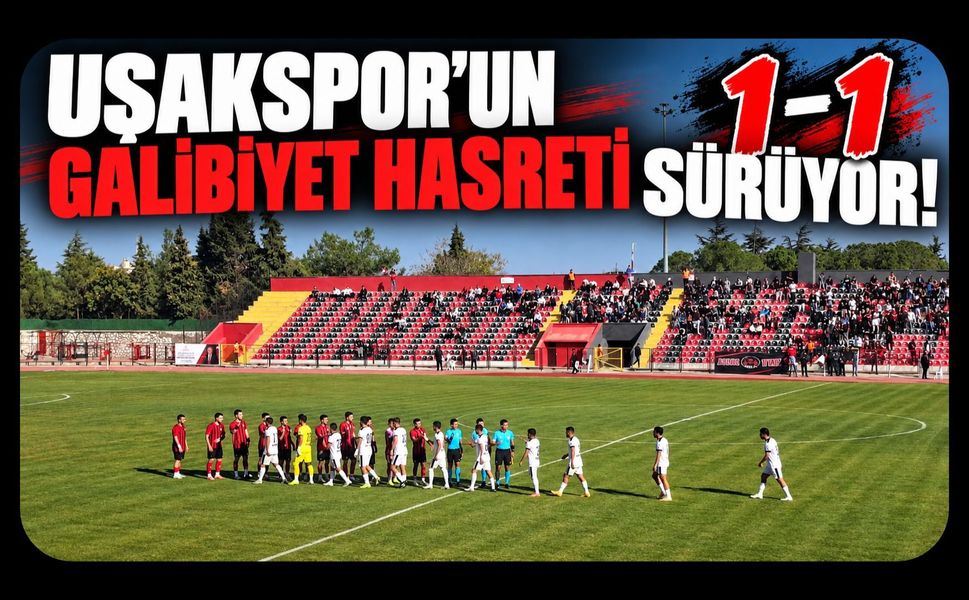 Uşakspor Öne Geçtiği Maçta Galibiyeti Kaçırdı! Hasret Sürüyor