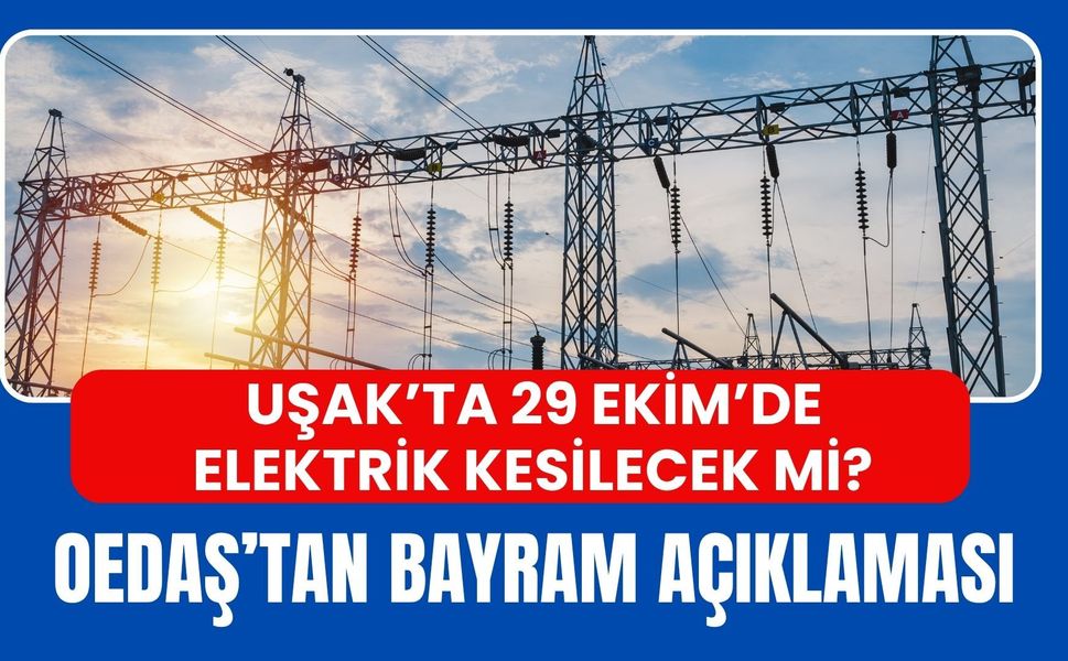 Uşak’ta 29 Ekim’de Elektrik Kesilecek mi? OEDAŞ’tan Bayram Açıklaması