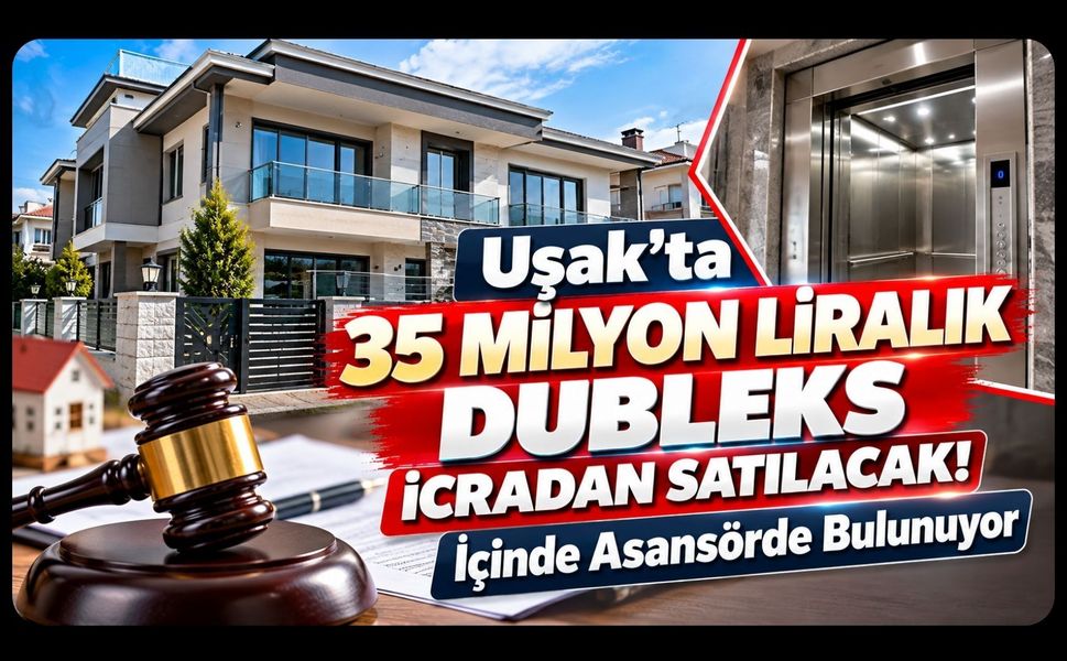Uşak’ta 35 Milyon Liralık Dubleks İcradan Satılacak! İçinde Asansörde Bulunuyor