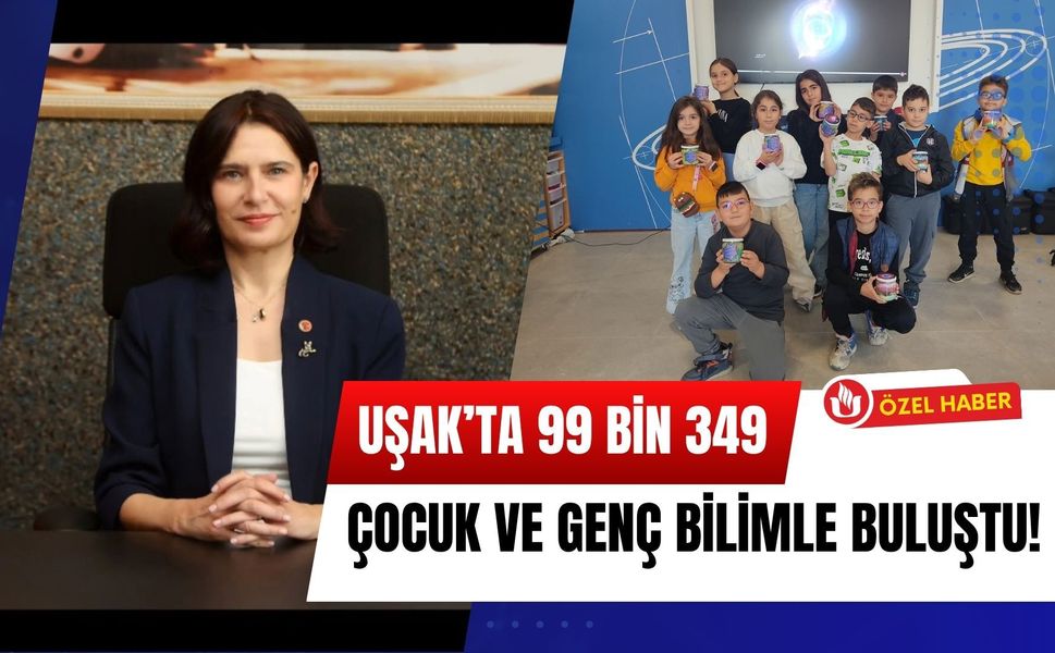 Uşak’ta 99 Bin 349 Çocuk ve Genç Bilimle Buluştu!