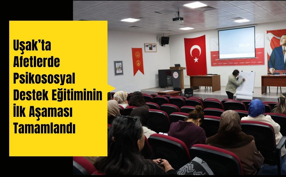 Uşak’ta Afetlerde Psikososyal Destek Eğitiminin İlk Aşaması Tamamlandı