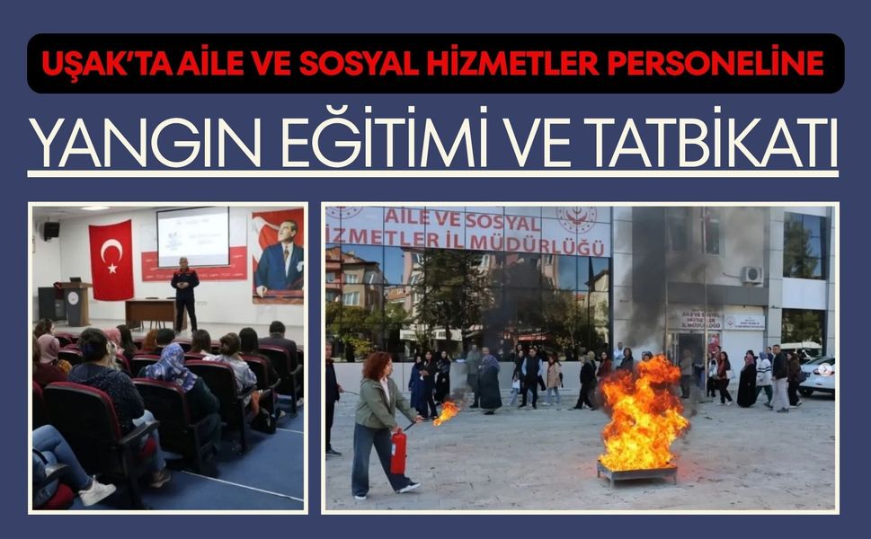 Uşak’ta Aile ve Sosyal Hizmetler Personeline Yangın Eğitimi ve Tatbikatı