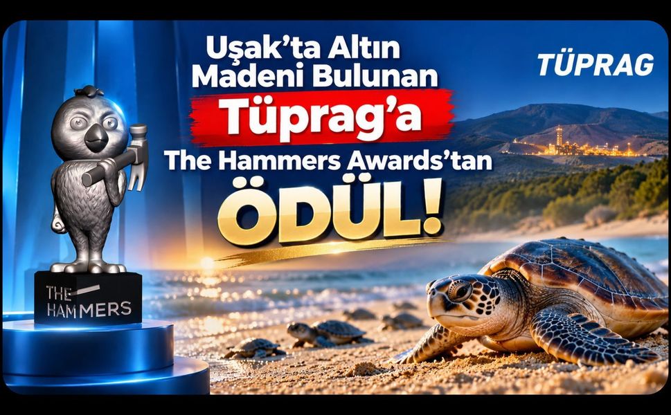 Uşak'ta Altın Madeni Bulunan TÜPRAG'a The Hammers Awards'tan Ödül!