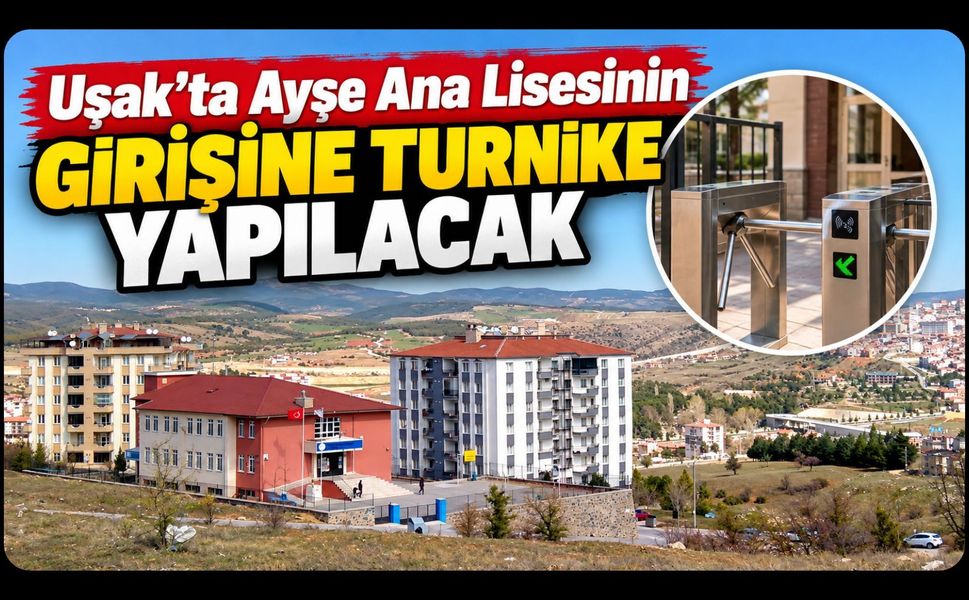 Uşak’ta Ayşe Ana Lisesinin Girişine Turnike Yapılacak
