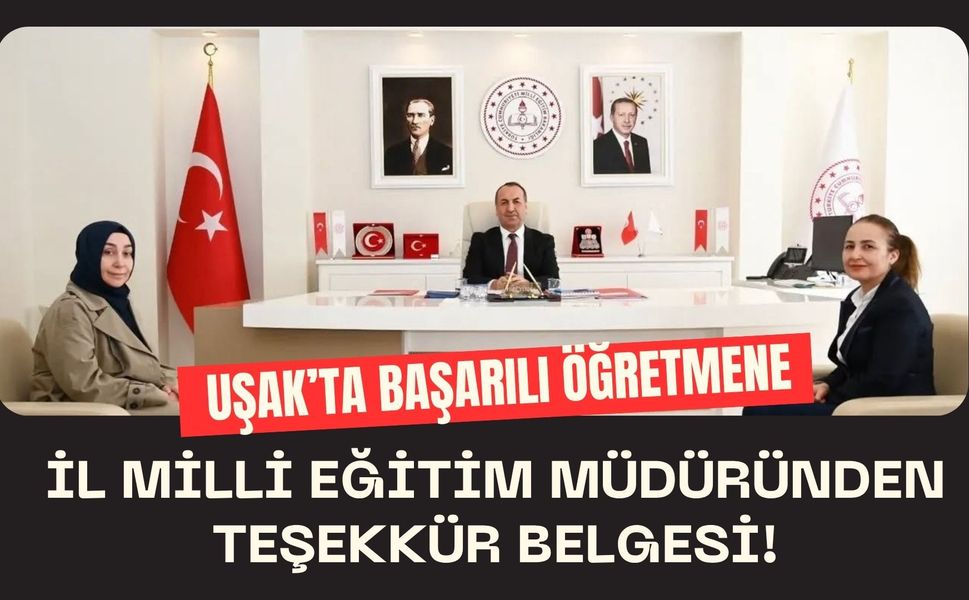 Uşak’ta Başarılı Öğretmene İl Milli Eğitim Müdüründen Teşekkür Belgesi!