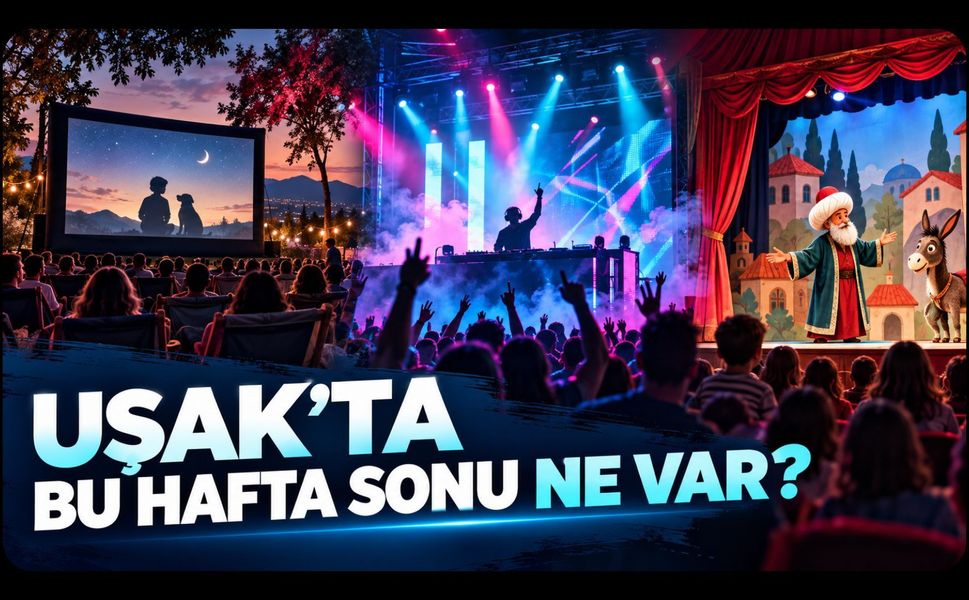 Uşak’ta Bu Hafta Sonu Ne Var? Sinema, Müzik ve Çocuk Tiyatrosu