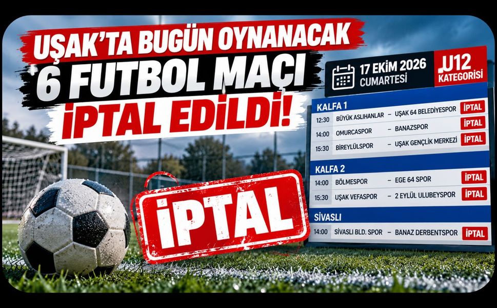 Uşak’ta Bugün Oynanacak 6 Futbol Maçı İptal Edildi!