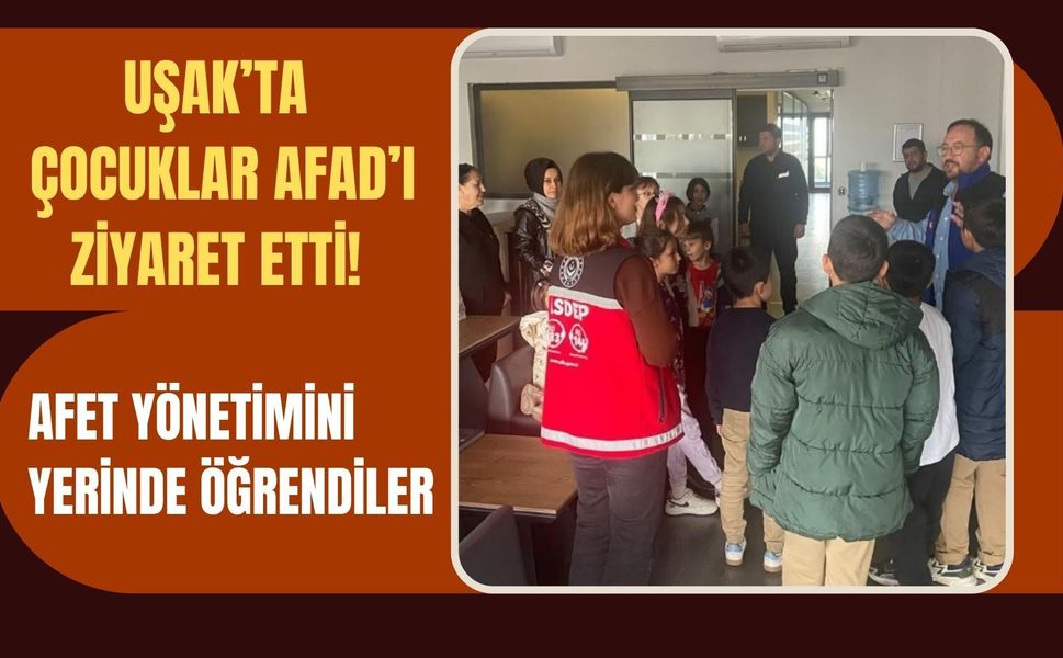 Uşak’ta Çocuklar AFAD’ı Ziyaret Etti! Afet Yönetimini Yerinde Öğrendiler