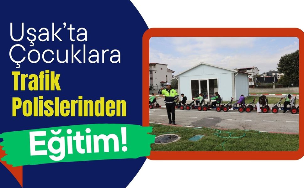 Uşak’ta Çocuklara Trafik Polislerinden Eğitim! İşte Ziyaret Saatleri