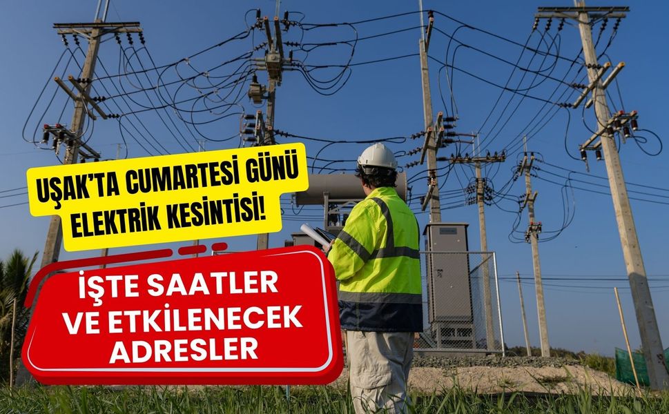 Uşak’ta Cumartesi Günü Elektrik Kesintisi! İşte Saatler ve Etkilenecek Adresler