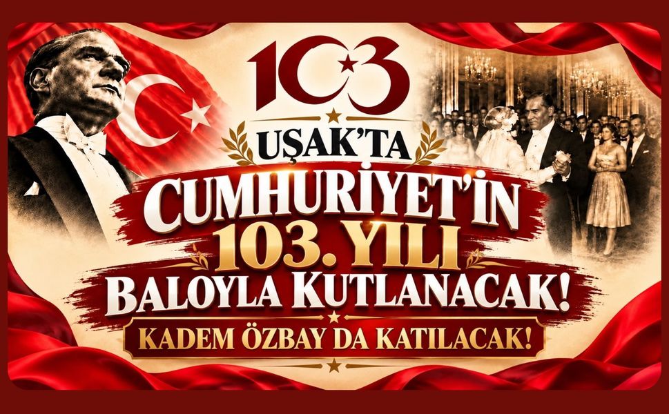 Uşak’ta Cumhuriyet’in 103. Yılı Baloyla Kutlanacak! Kadem Özbay da Katılacak