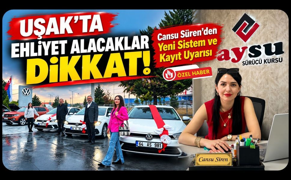 Uşak'ta Ehliyet Alacaklar, Cansu Süren'den Yeni Sistem ve Kayıt Uyarısı