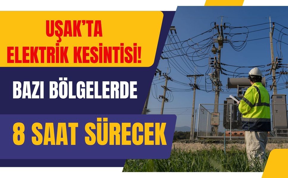 Uşak’ta Elektrik Kesintisi! Bazı Bölgelerde 8 Saat Sürecek