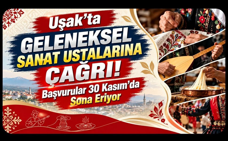 Uşak’ta Geleneksel Sanat Ustalarına Çağrı! Başvurular 30 Kasım’da Sona Eriyor