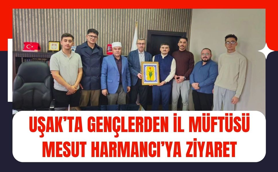 Uşak’ta Gençlerden İl Müftüsü Mesut Harmancı’ya Ziyaret