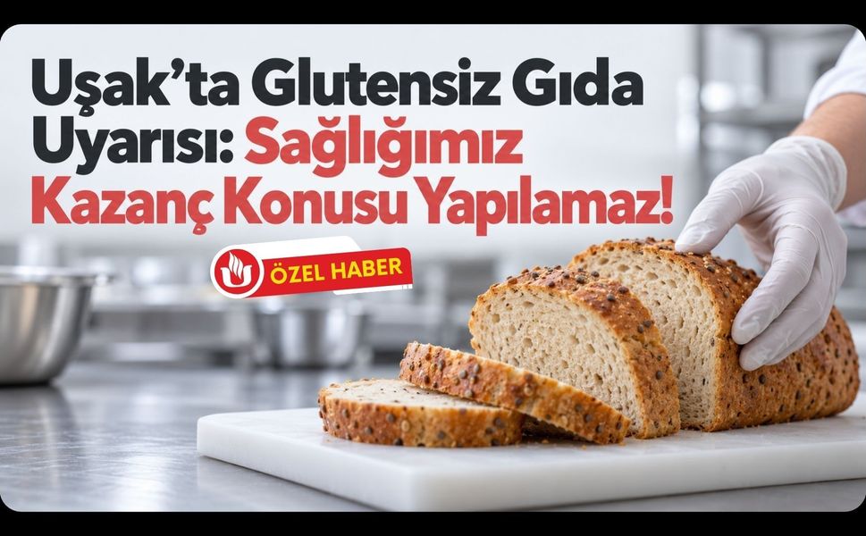 Uşak’ta Glutensiz Gıda Uyarısı! “Sağlığımız Kazanç Konusu Yapılamaz!”