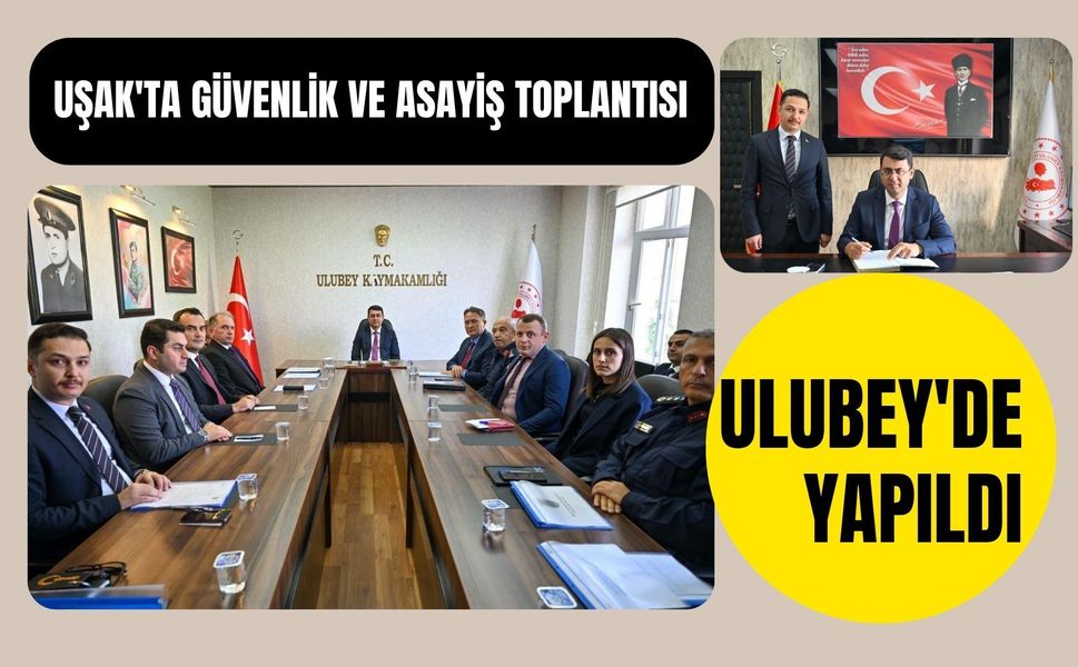 Uşak'ta Güvenlik ve Asayiş Toplantısı Ulubey'de Yapıldı