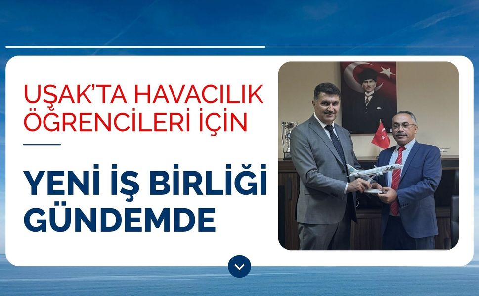 Uşak’ta Havacılık Öğrencileri İçin Yeni İş Birliği Gündemde