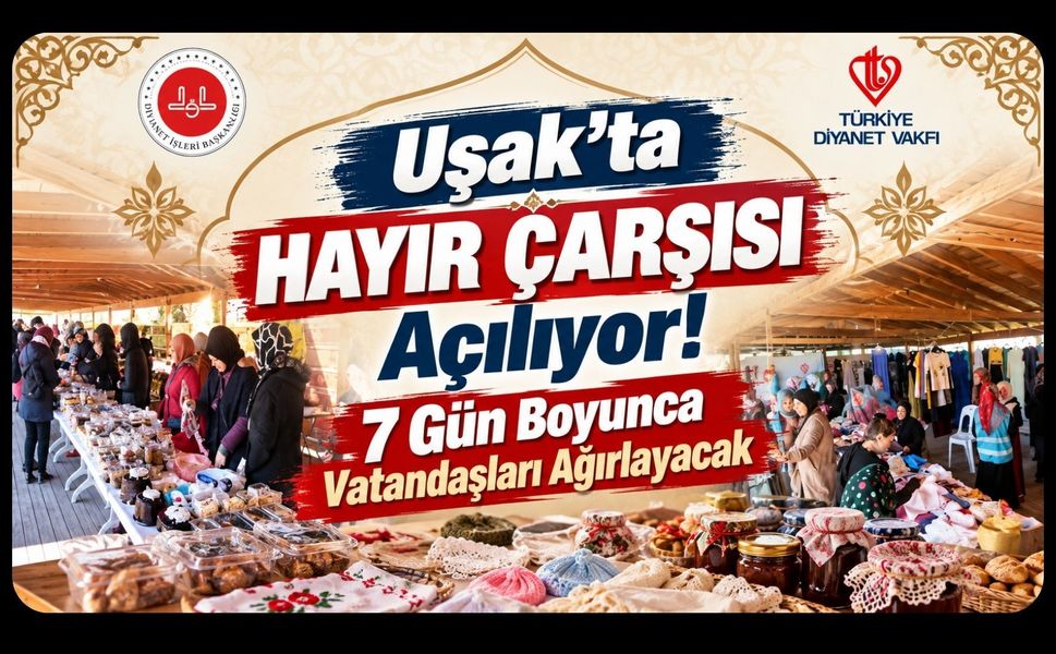 Uşak’ta Hayır Çarşısı Açılıyor! 7 Gün Boyunca Vatandaşları Ağırlayacak