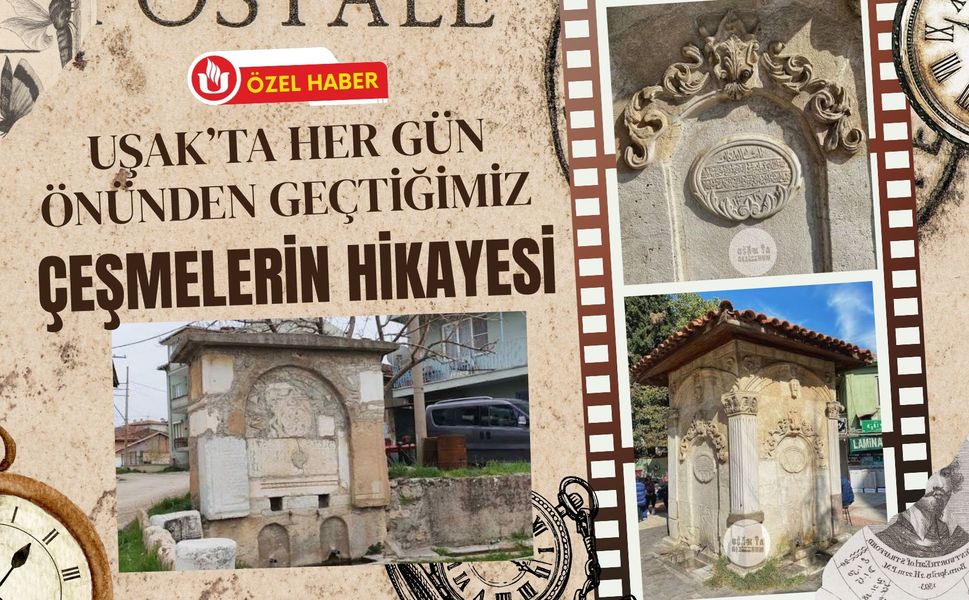 Uşak’ta Her Gün Önünden Geçtiğimiz Çeşmelerin Hikayesi