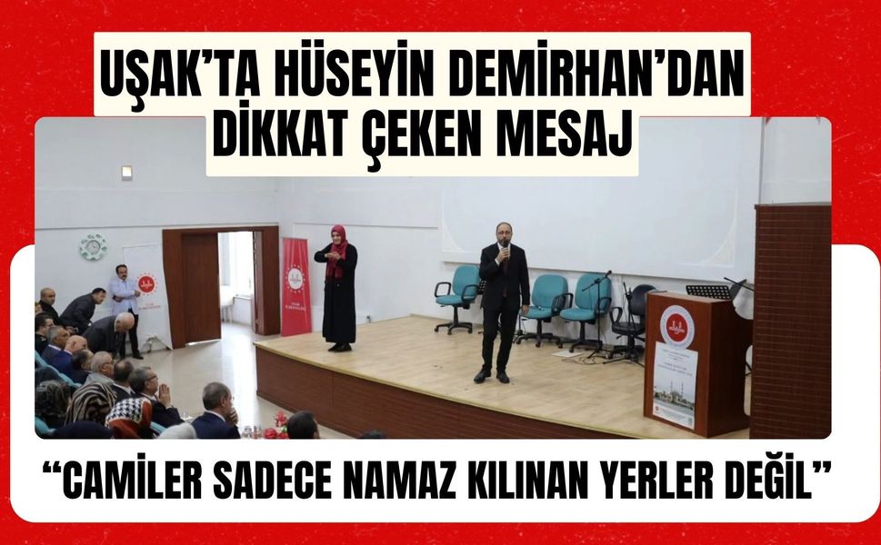 Uşak’ta Hüseyin Demirhan’dan Dikkat Çeken Mesaj: “Camiler Sadece Namaz Kılınan Yerler Değil”