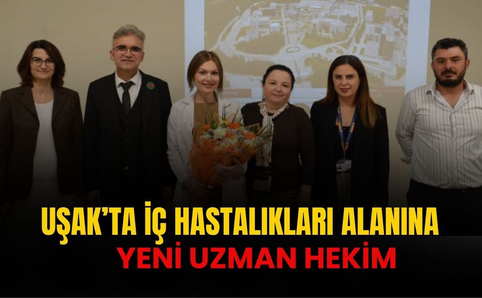 Uşak’ta İç Hastalıkları Alanına Yeni Uzman Hekim
