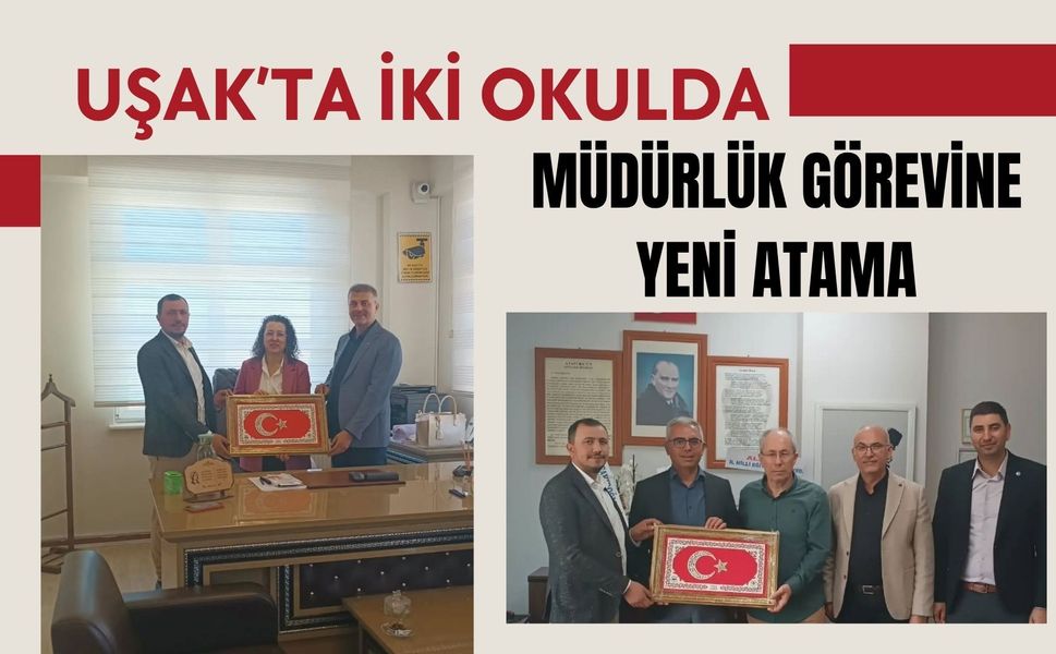 Uşak’ta İki Okulda Müdürlük Görevine Yeni Atama
