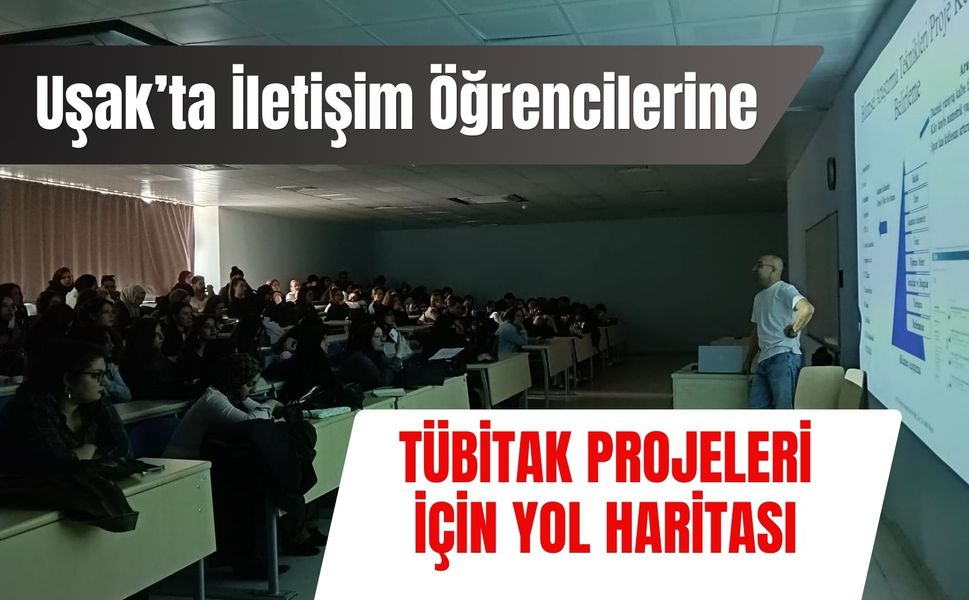 Uşak’ta İletişim Öğrencilerine TÜBİTAK Projeleri İçin Yol Haritası