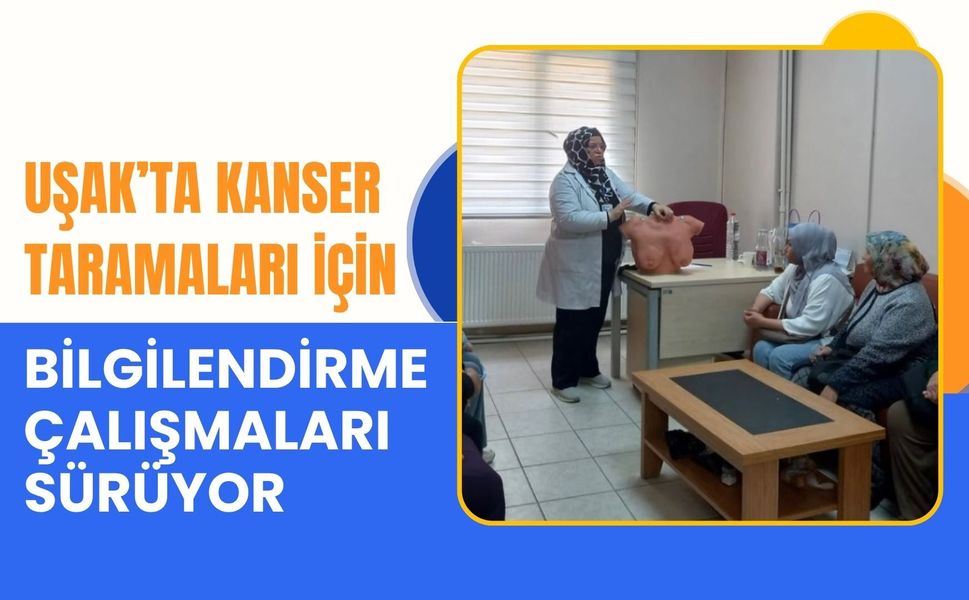 Uşak’ta Kanser Taramaları İçin Bilgilendirme Çalışmaları Sürüyor