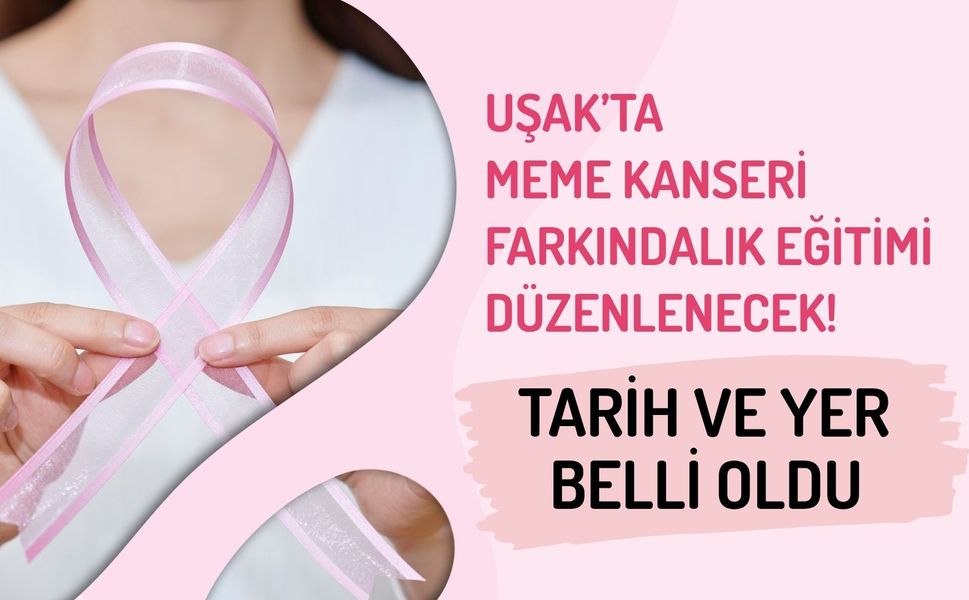 Uşak’ta Meme Kanseri Farkındalık Eğitimi Düzenlenecek! Tarih ve Yer Belli Oldu