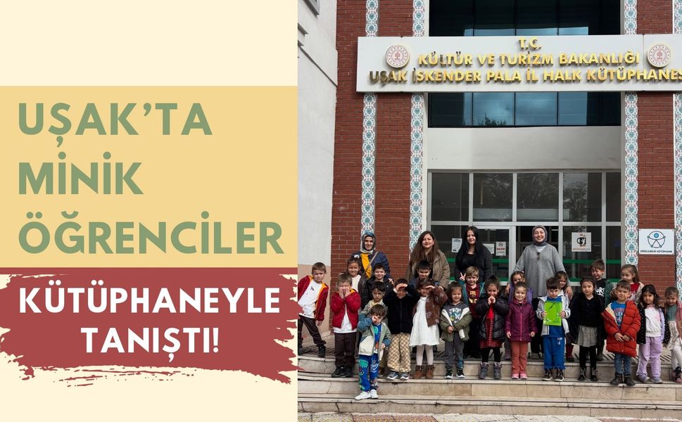 Uşak’ta Minik Öğrenciler Kütüphaneyle Tanıştı!