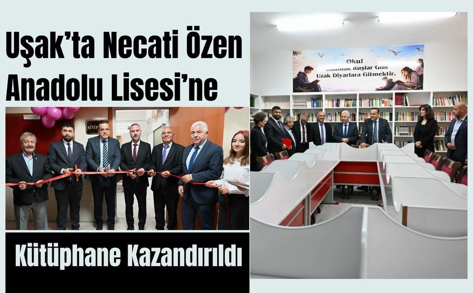 Uşak’ta Necati Özen Anadolu Lisesi’ne Kütüphane Kazandırıldı