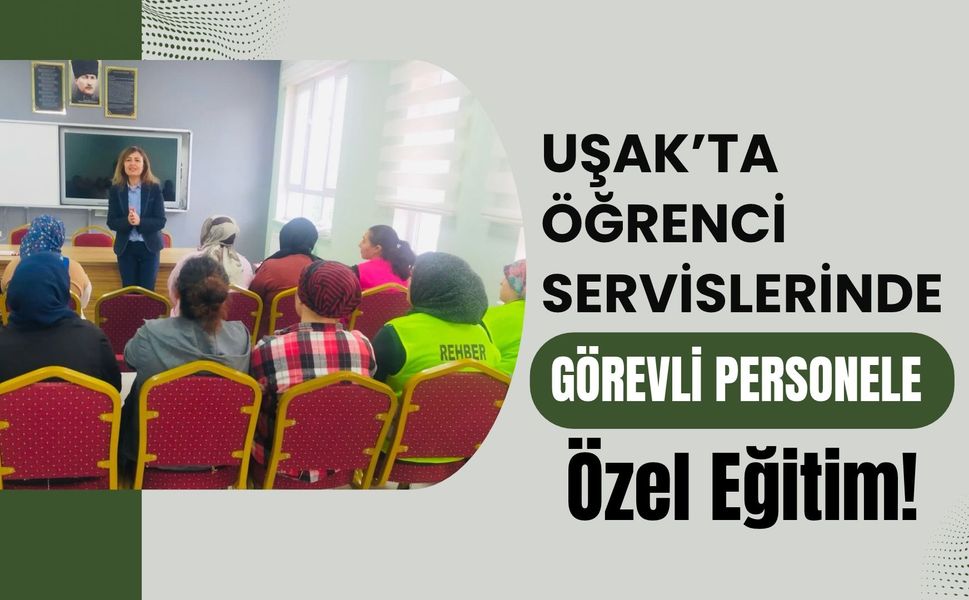 Uşak’ta Öğrenci Servislerinde Görevli Personele Özel Eğitim!
