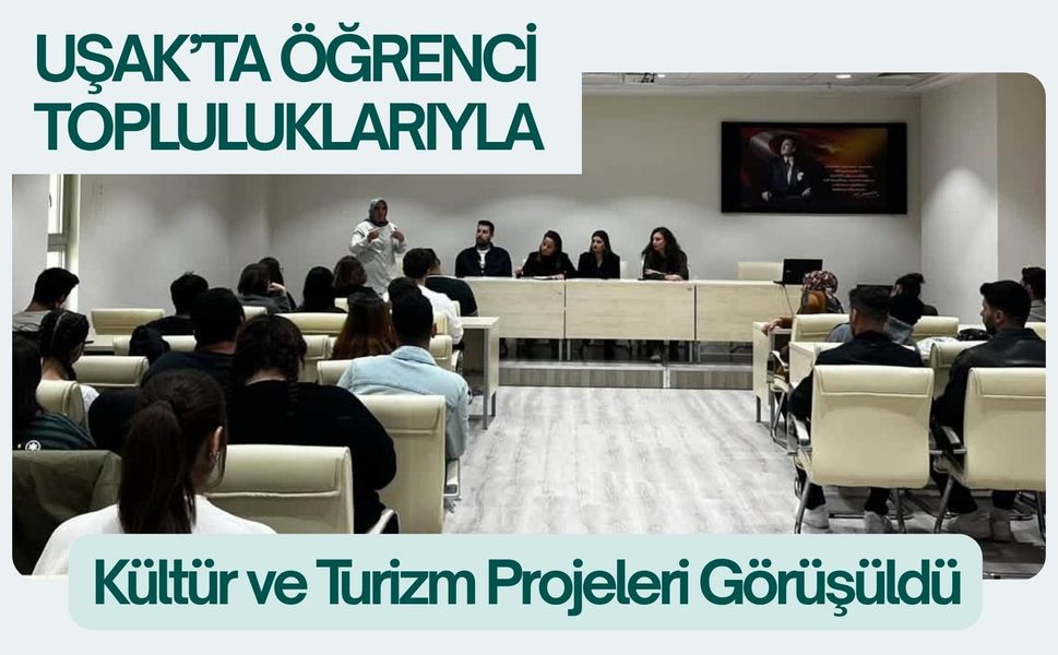 Uşak’ta Öğrenci Topluluklarıyla Kültür ve Turizm Projeleri Görüşüldü