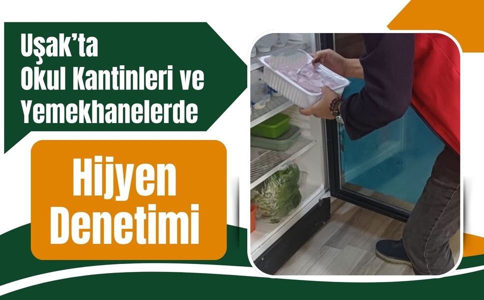 Uşak’ta Okul Kantinleri ve Yemekhanelerde Hijyen Denetimi