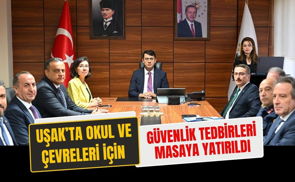 Uşak’ta Okul ve Çevreleri İçin Güvenlik Tedbirleri Masaya Yatırıldı