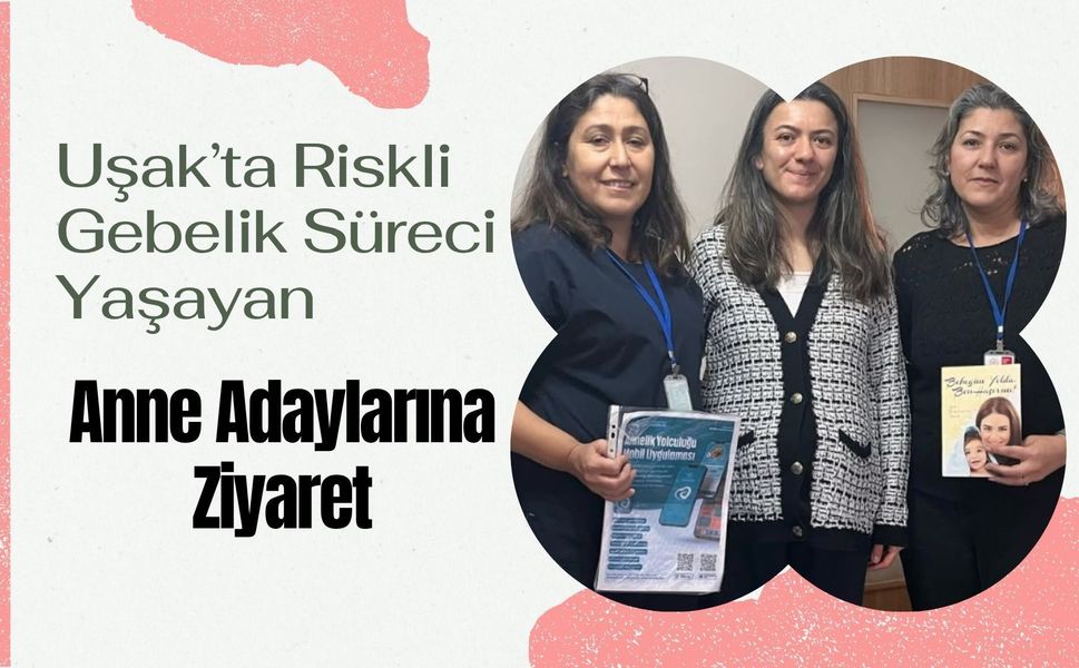 Uşak’ta Riskli Gebelik Süreci Yaşayan Anne Adaylarına Ziyaret