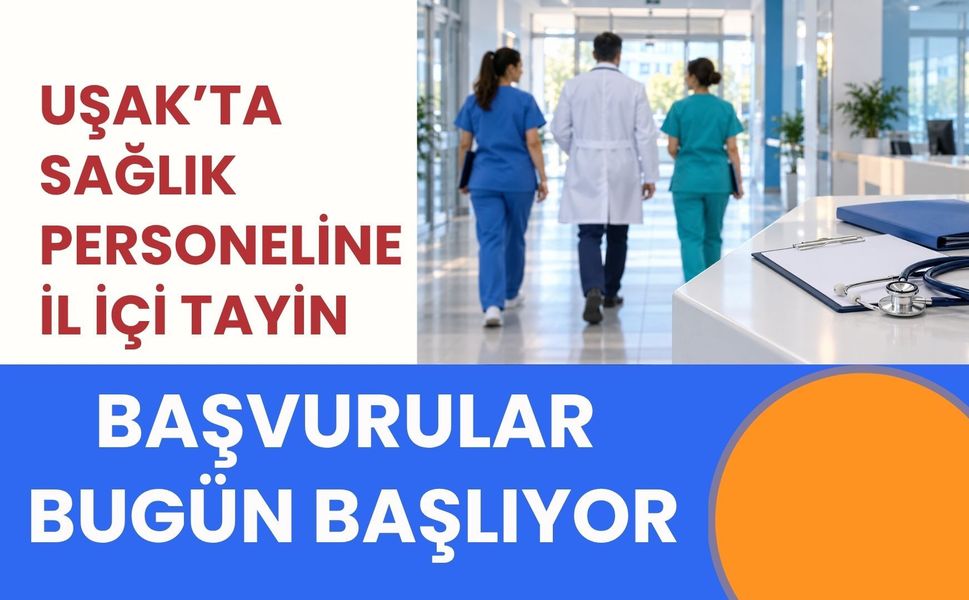 Uşak’ta Sağlık Personeline İl İçi Tayin, Başvurular Bugün Başlıyor