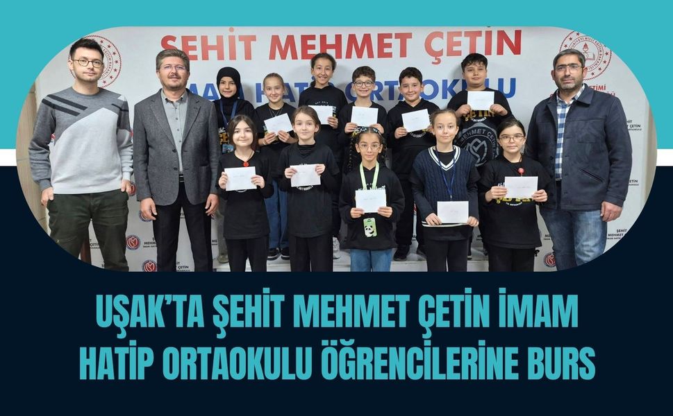 Uşak’ta Şehit Mehmet Çetin İmam Hatip Ortaokulu Öğrencilerine Burs