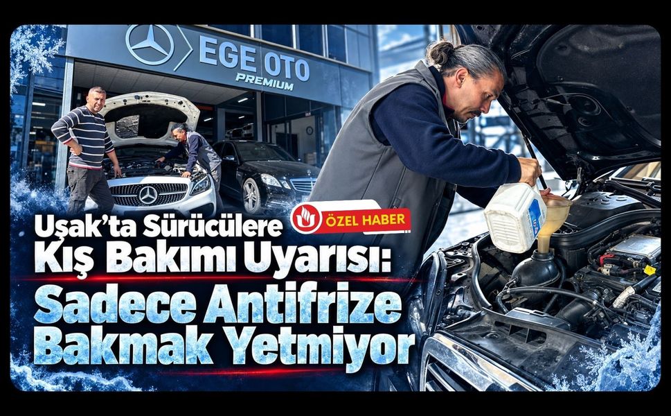 Uşak’ta Sürücülere Kış Bakımı Uyarısı! Sadece Antifrize Bakmak Yetmiyor