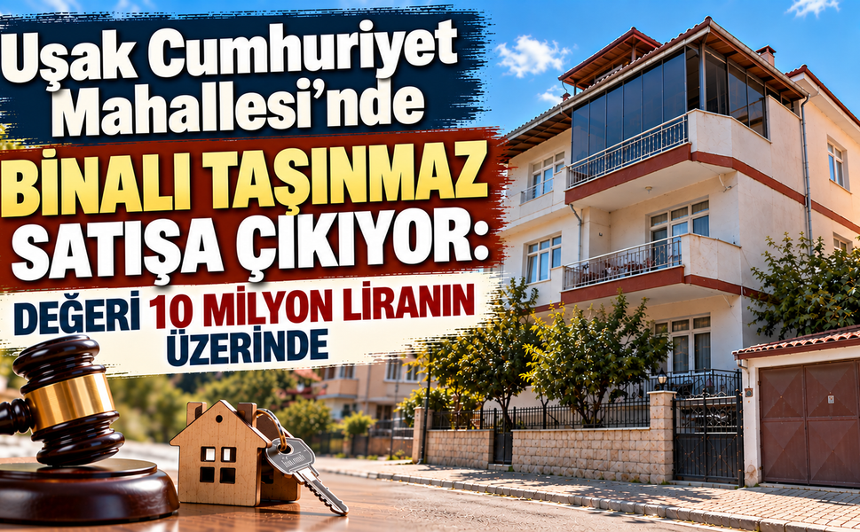 Uşak Cumhuriyet Mahallesi’nde Binalı Taşınmaz Satışa Çıkıyor: Değeri 10 Milyon Liranın Üzerinde