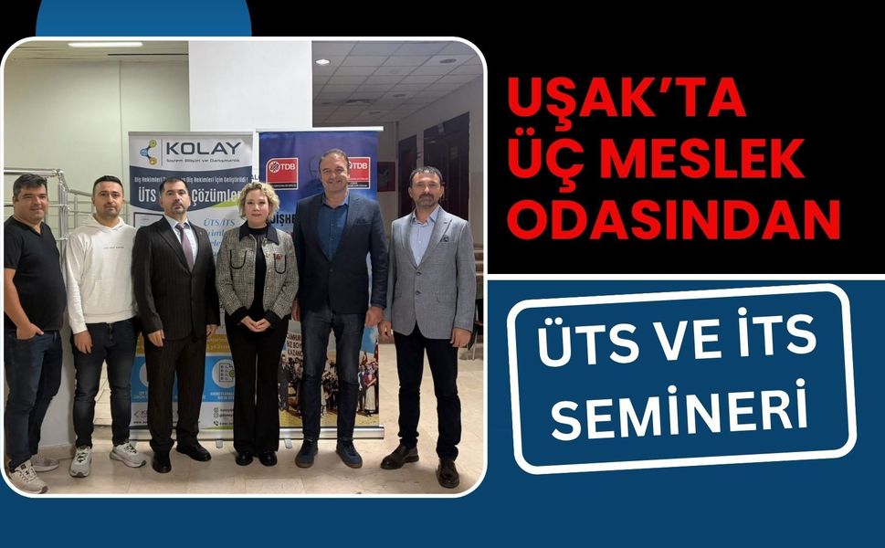 Uşak’ta Üç Meslek Odasından ÜTS ve İTS Semineri