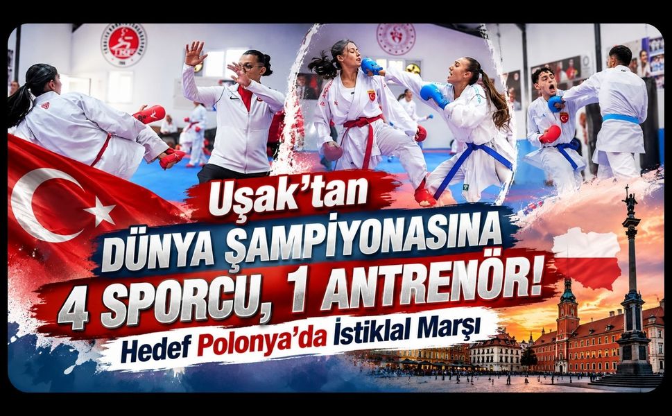 Uşak’tan Dünya Şampiyonasına 4 Sporcu, 1 Antrenör! Hedef Polonya’da İstiklal Marşı