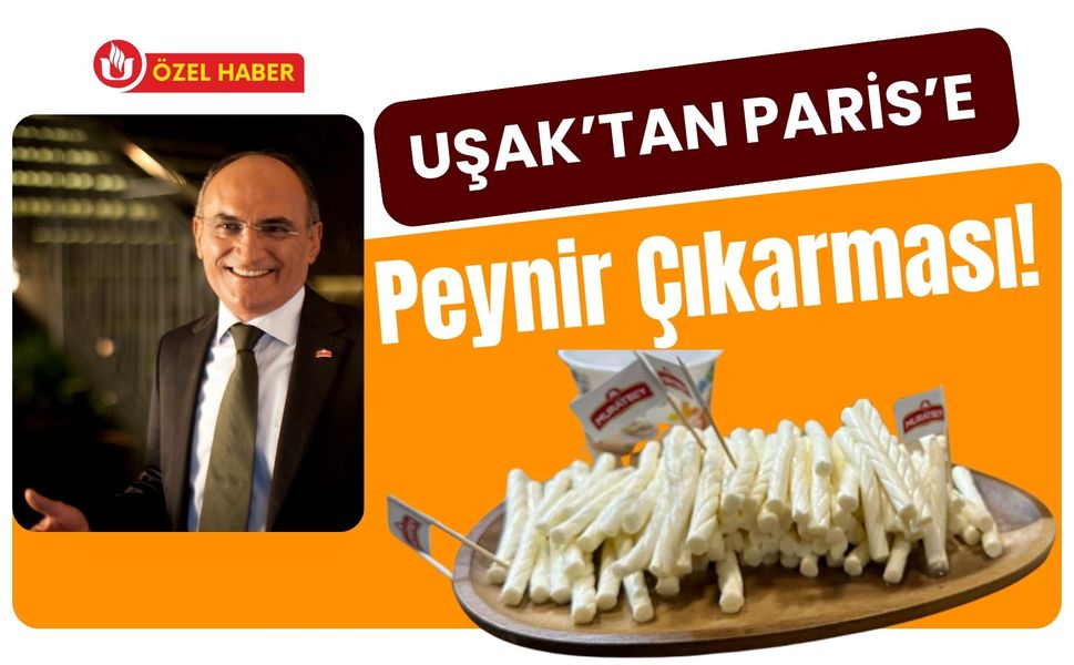 Uşak’tan Paris’e Peynir Çıkarması! Muratbey Yeni Pazarlar İçin Sahaya Çıktı