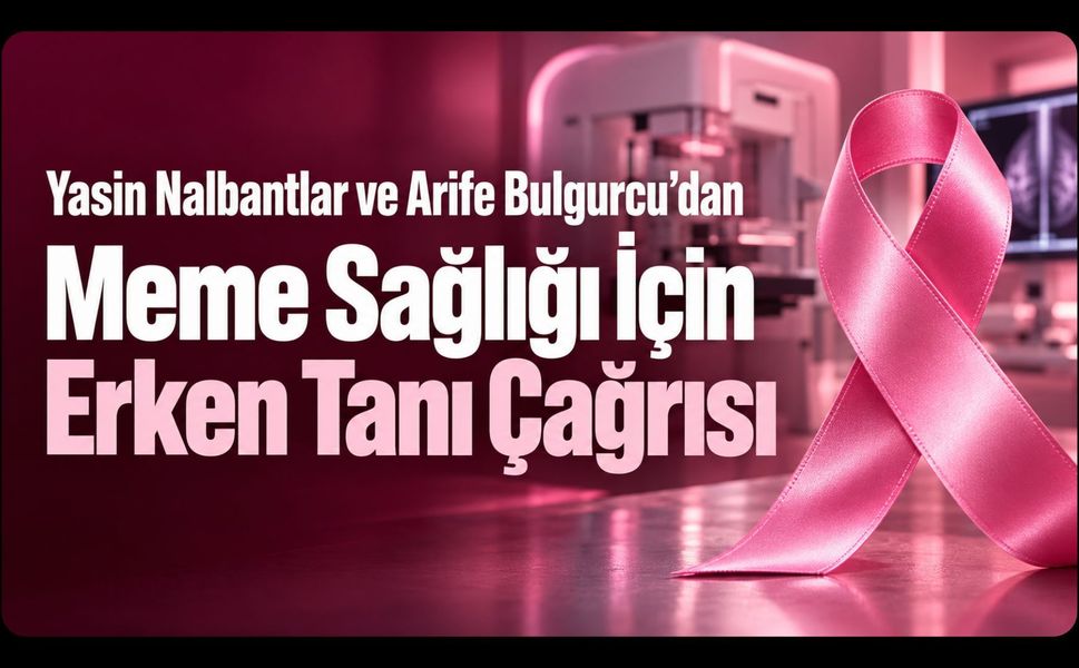 Yasin Nalbantlar ve Arife Bulgurcu’dan Meme Sağlığı İçin Erken Tanı Çağrısı