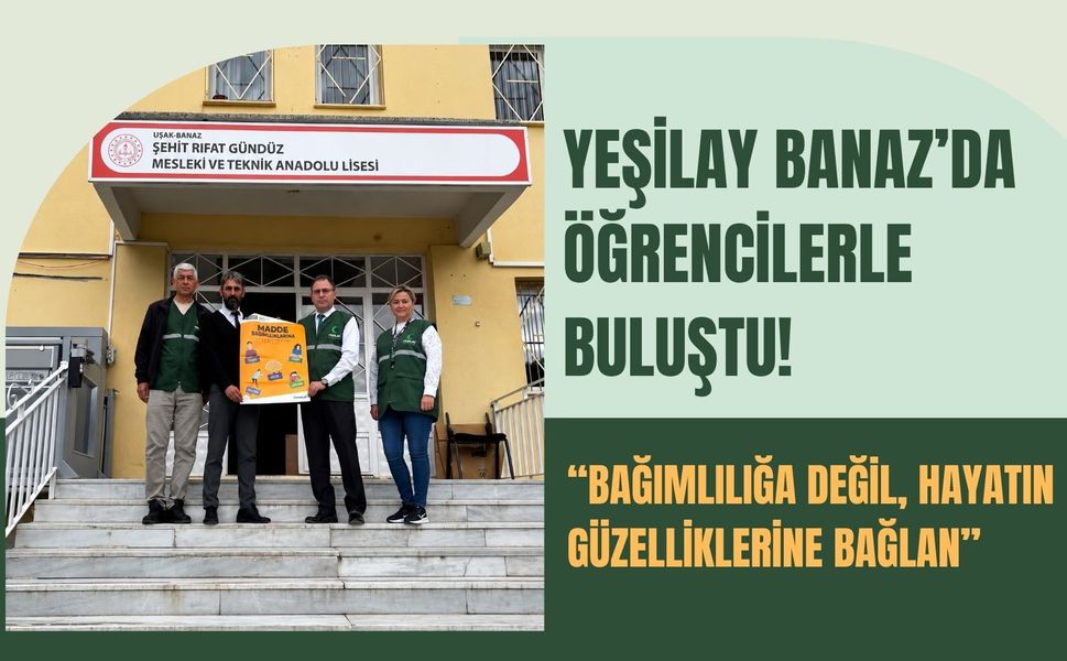 Yeşilay Banaz’da Öğrencilerle Buluştu! “Bağımlılığa Değil, Hayatın Güzelliklerine Bağlan”