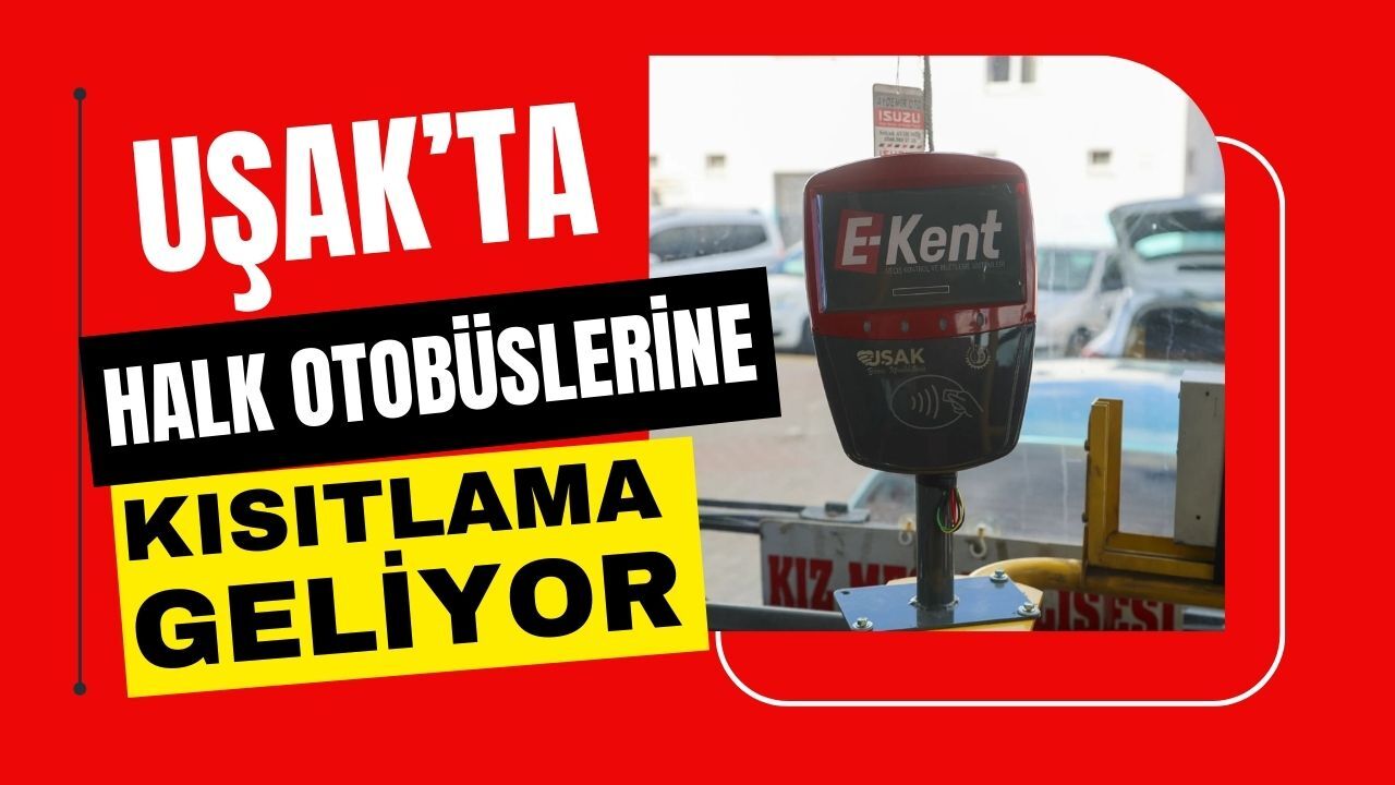UŞAK'TA HALK OTOBÜSLERİNE KISITLAMA GELİYOR - Uşak Haber Gazetesi
