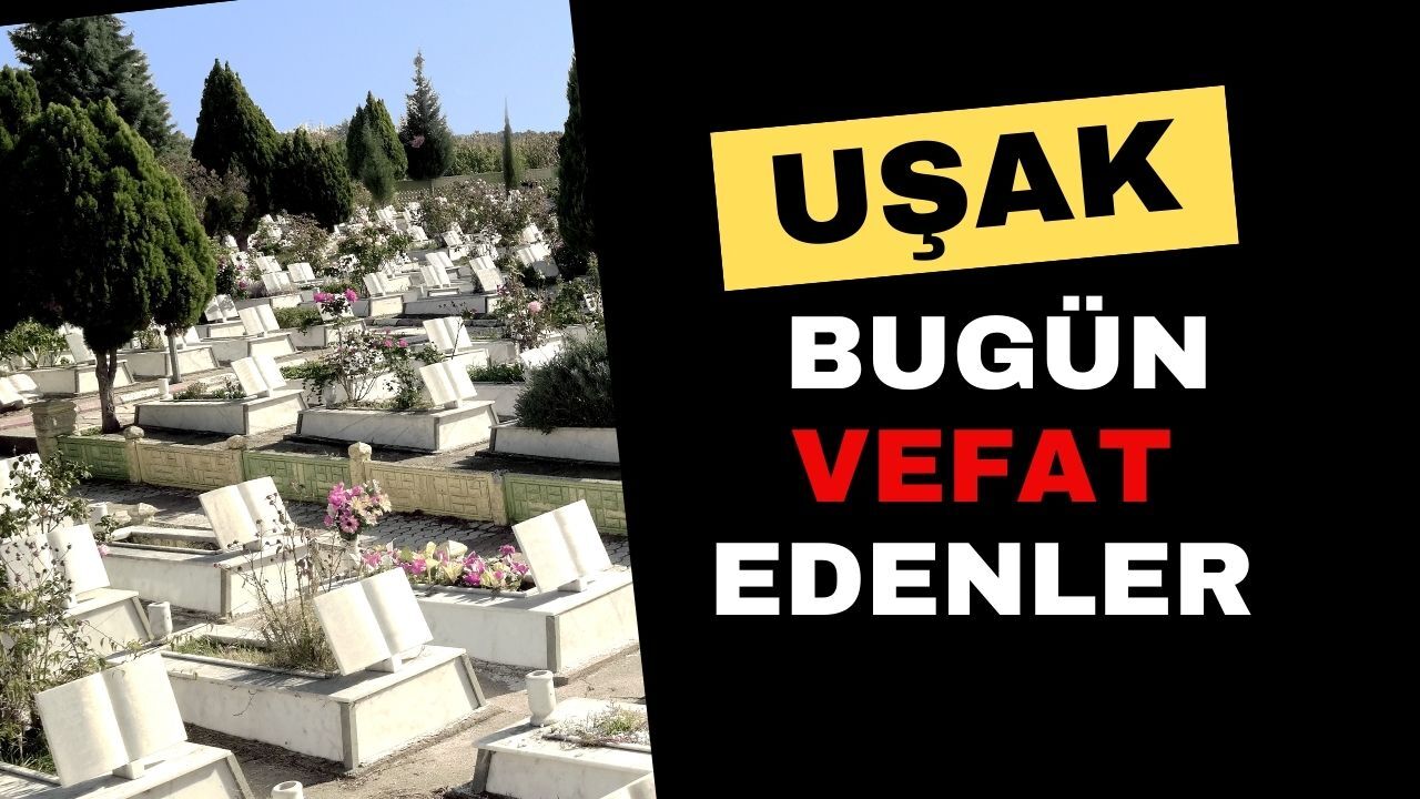 Uşak'ta Bugün Vefat Edenler 21.09.2026